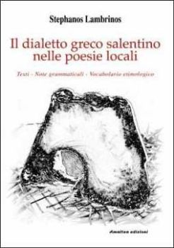 Visualizza i dettagli per Il dialetto greco salentino nelle poesie locali. Testi, note grammaticali, vocabolario etimologico Immagine di Il dialetto greco salentino nelle poesie locali. Testi, note grammaticali, vocabolario etimologico